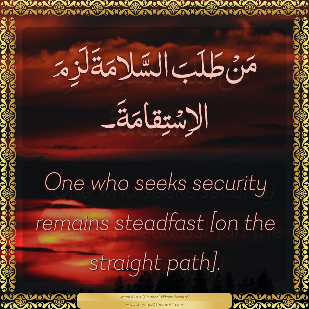 One who seeks security remains steadfast [on the straight path].